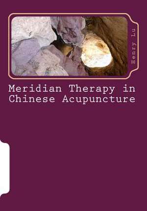 Meridian Therapy in Chinese Acupuncture de Henry C. Lu