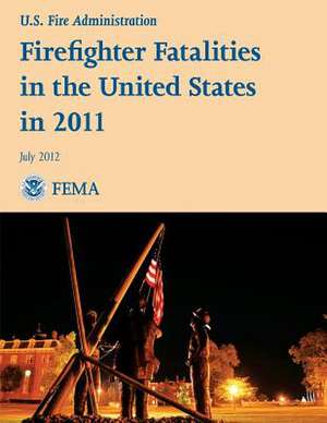 Firefighter Fatalities in the United States in 2011 de U. S. Department of Homeland Security