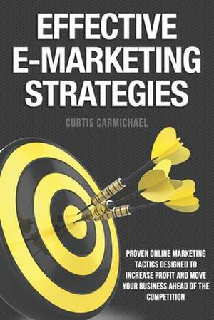 Effective E-Marketing Strategies de Curtis Carmichael