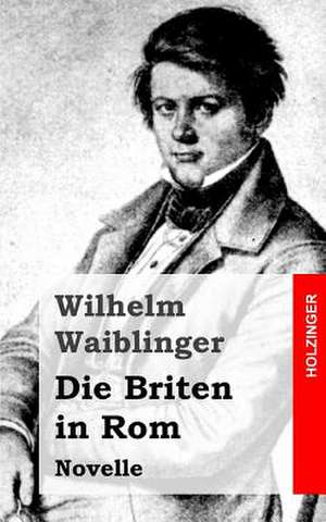 Die Briten in ROM de Wilhelm Waiblinger