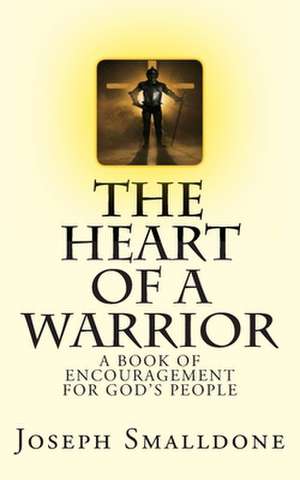 The Heart of a Warrior de Joseph Smalldone