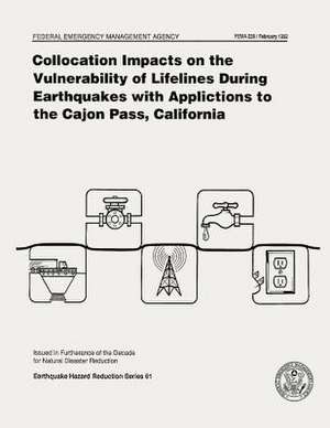 Collocation Impacts on the Vulnerability of Lifelines During Earthquakes with Applications to the Cajon Pass, California (Fema 226) de Federal Emergency Management Agency