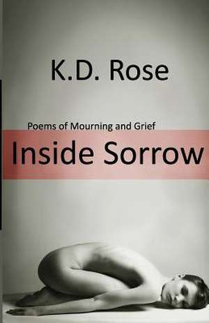 Inside Sorrow de K. D. Rose