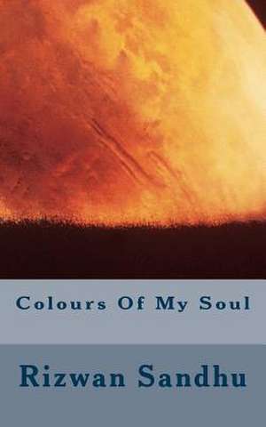 Colours of My Soul de Rizwan Majid Sandhu