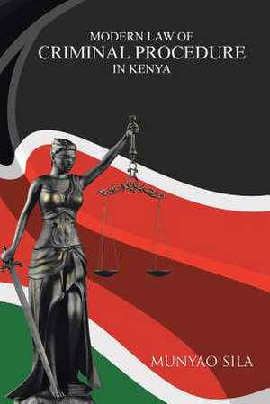 Modern Law of Criminal Procedure in Kenya de Munyao Sila