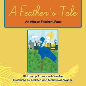 A Feather's Tale de Ammaarah Wadee