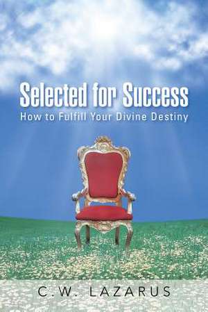 Selected for Success de C. W. Lazarus