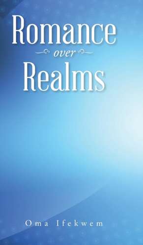 Romance over Realms de Oma Ifekwem