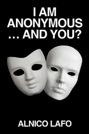 I Am Anonymous ... and You? de Alnico Lafo