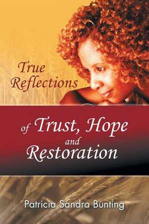 True Reflections of Trust, Hope and Restoration de Patricia Sandra Bunting