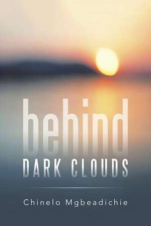 Behind Dark Clouds de Chinelo Mgbeadichie