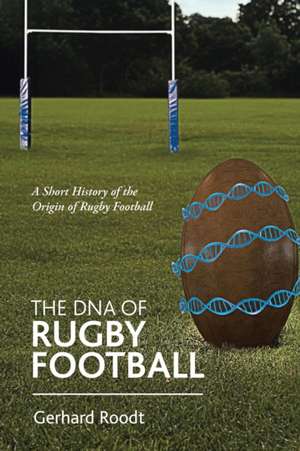 The DNA of Rugby Football de Gerhard Roodt