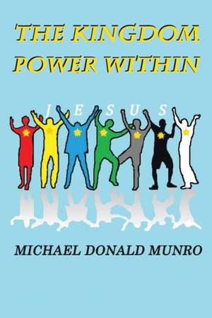 The Kingdom Power Within de Michael Donald Munro