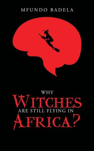 Why Witches Are Still Flying in Africa? de Mfundo Badela