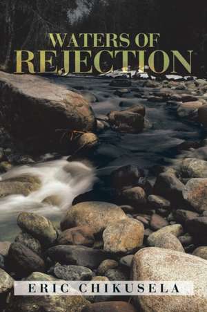 Waters of Rejection de Eric Chikusela