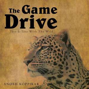 The Game Drive de Anosh Koppikar