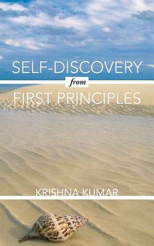 Self-Discovery from First Principles de Krishna Kumar