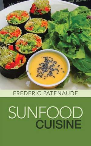 Sunfood Cuisine de Frederic Patenaude