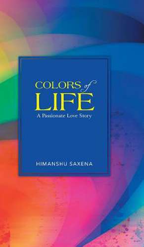 Colors of Life de Himanshu Saxena