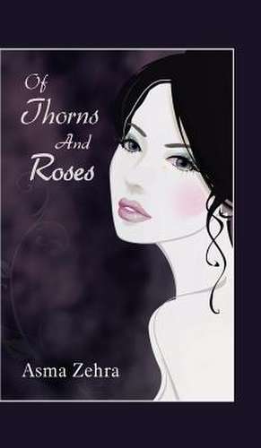 Of Thorns and Roses de Asma Zehra