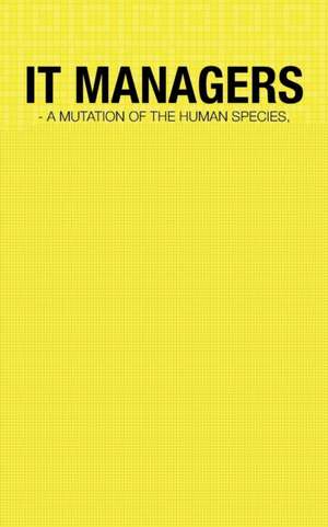 It Managers - A Mutation of the Human Species, or Just a Mindset Issue de Kunal Thakur