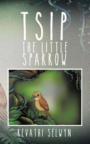 Tsip the Little Sparrow de Revathi Selwyn