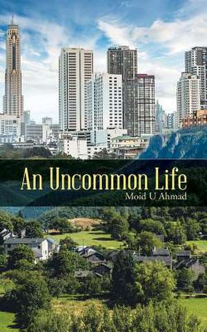 An Uncommon Life de Moid U. Ahmad