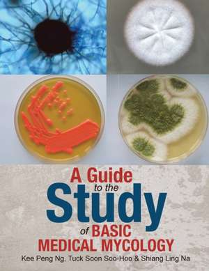 A Guide to the Study of Basic Medical Mycology de Kee Peng Ng