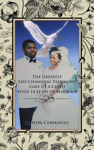 The Greatest Life Changing Testimony Gave Us a Child After 14 Years of Marriage de Gideon Cebekhulu