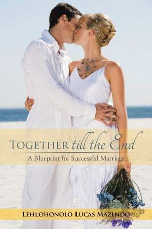 Together till the End de Lehlohonolo Lucas Mazindo