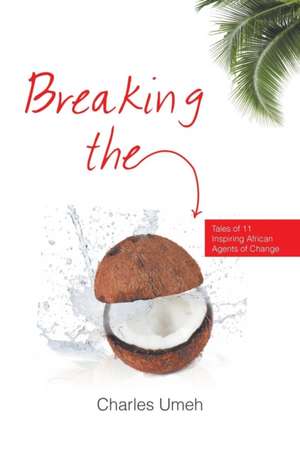 Breaking the Coconut de Charles Umeh