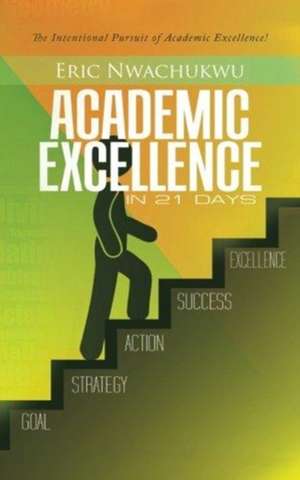 Academic Excellence in 21 Days de Eric Nwachukwu