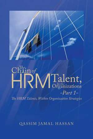 The Chain of Hrm Talent in the Organizations - Part 1 de Qassim Jamal Hassan