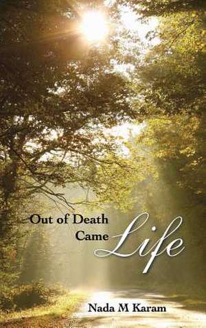 Out of Death Came Life de Nada M. Karam