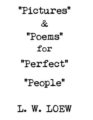 "Pictures" & "Poems" for "Perfect" "People" de L. W. Loew