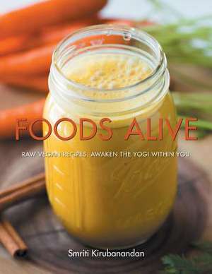 Foods Alive de Smriti Kirubanandan