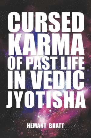 Cursed Karma of Past Life in Vedic Jyotisha de Hemant Bhatt