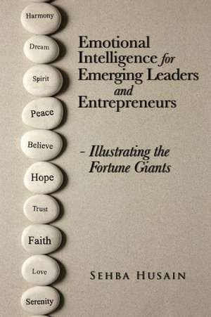 Emotional Intelligence for Emerging Leaders and Entrepreneurs - Illustrating the Fortune Giants de Sehba Husain