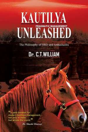 Kautilya Unleashed de Dr C. T. William