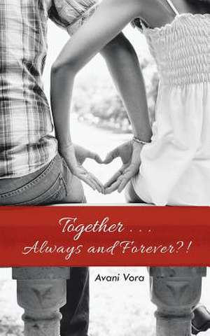 Together . . . Always and Forever?! de Avani Vora