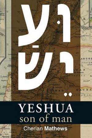 Yeshua, Son of Man de Cherian Mathews