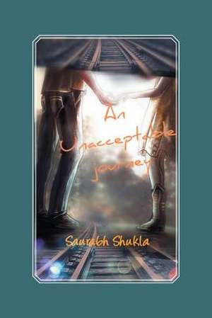 An Unacceptable Journey de Saurabh Shukla