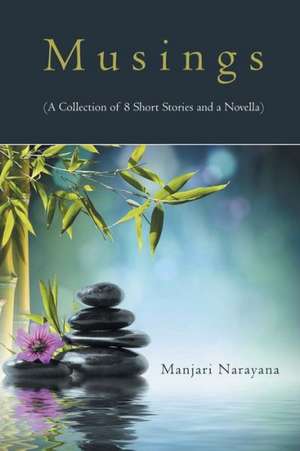 Musings (a Collection of 8 Short Stories and a Novella) de Manjari Narayana