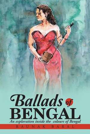 Ballads of Bengal de Raunak Baral