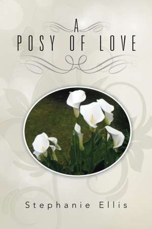 A Posy of Love de Stephanie Ellis