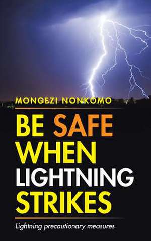 Be Safe When Lightning Strikes de Mongezi Nonkomo