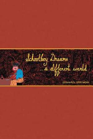 Schoolboy Dreams ...a Different World de Siddharth Srinivasan