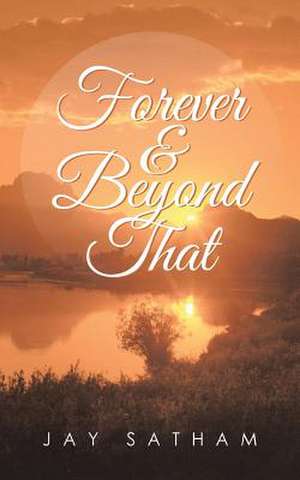 Forever & Beyond That de Jay Satham