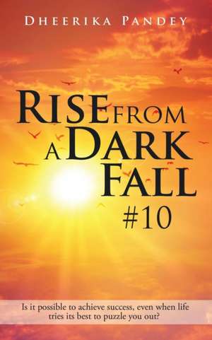 Rise from a Dark Fall de Dheerika Pandey