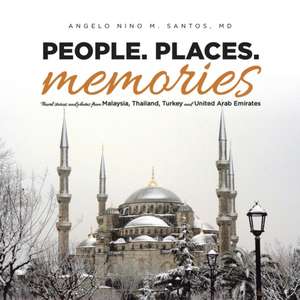 People. Places. Memories de Angelo Nino M. Santos MD